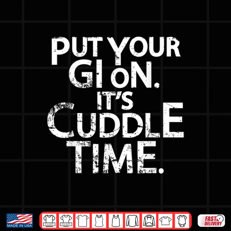 Design Put Your Gi On Its Cuddle Time Jiu Jitsu BJJ Humor Funny Shirt