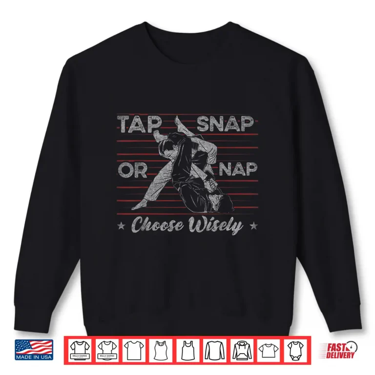 Sweatshirt Tap Snap Or Nap Choose Wisely Brazilian Jiu Jitsu Humor Funny Shirt