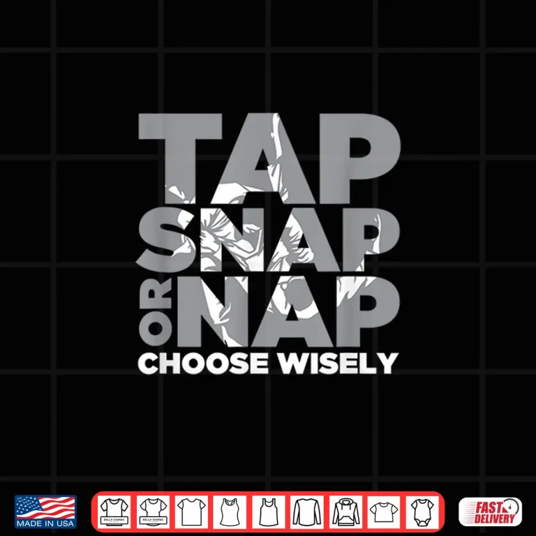 Design Tap Snap Or Nap Brazilian Jiu Jitsu BJJ Professional Statement Shirt