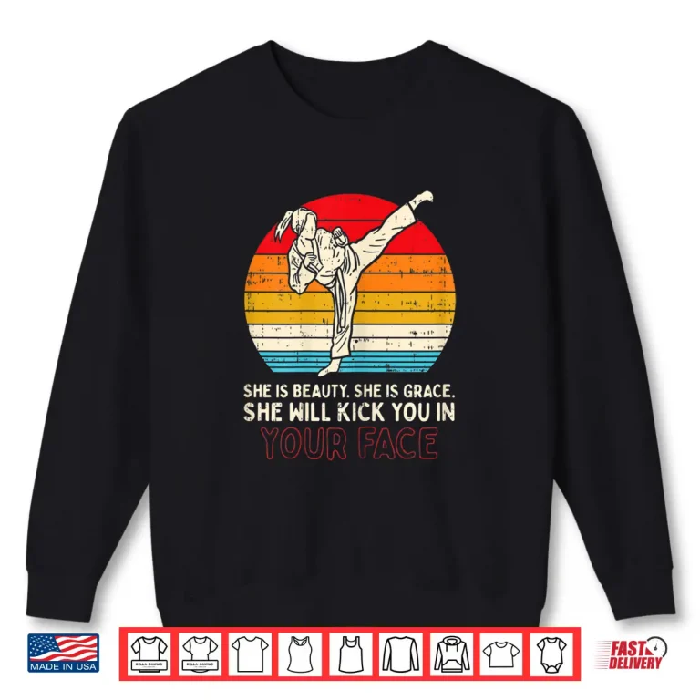 Sweatshirt Beauty Grace Kick You In Face Karate Professional Martial Art Gift Shirt