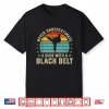 Black Belt Martial Arts Karate Jiu Jitsu Taekwondo Gift Shirt