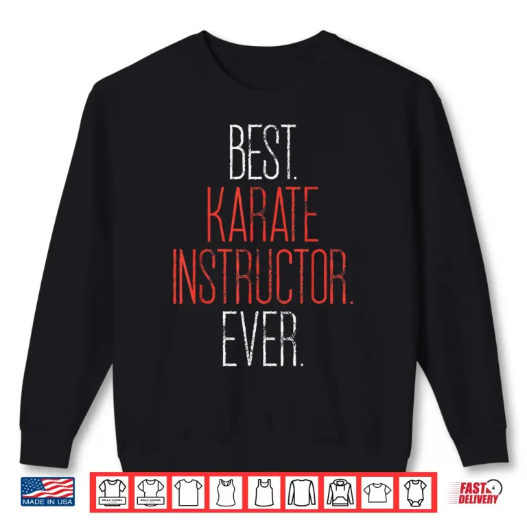 Sweatshirt Best Instructor Ever Karate Sensei Teacher Identity Gift Shirt
