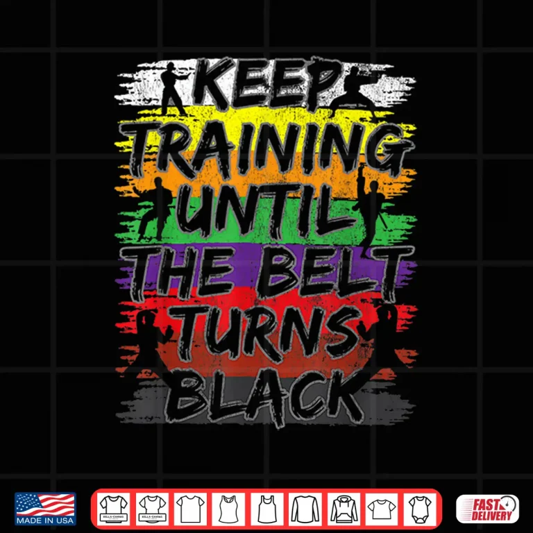 Design Keep Training Until The Belt Turns Black Karate Professional Gift Shirt