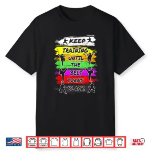 Keep Training Until The Belt Turns Black Karate Retro Vintage Shirt
