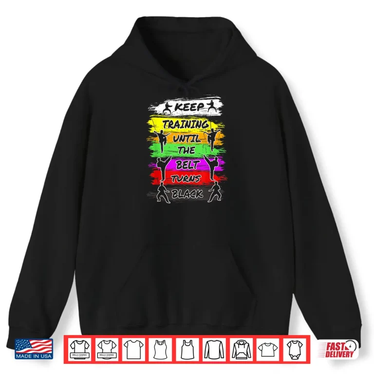 Hoodie Keep Training Until The Belt Turns Black Karate Retro Vintage Shirt