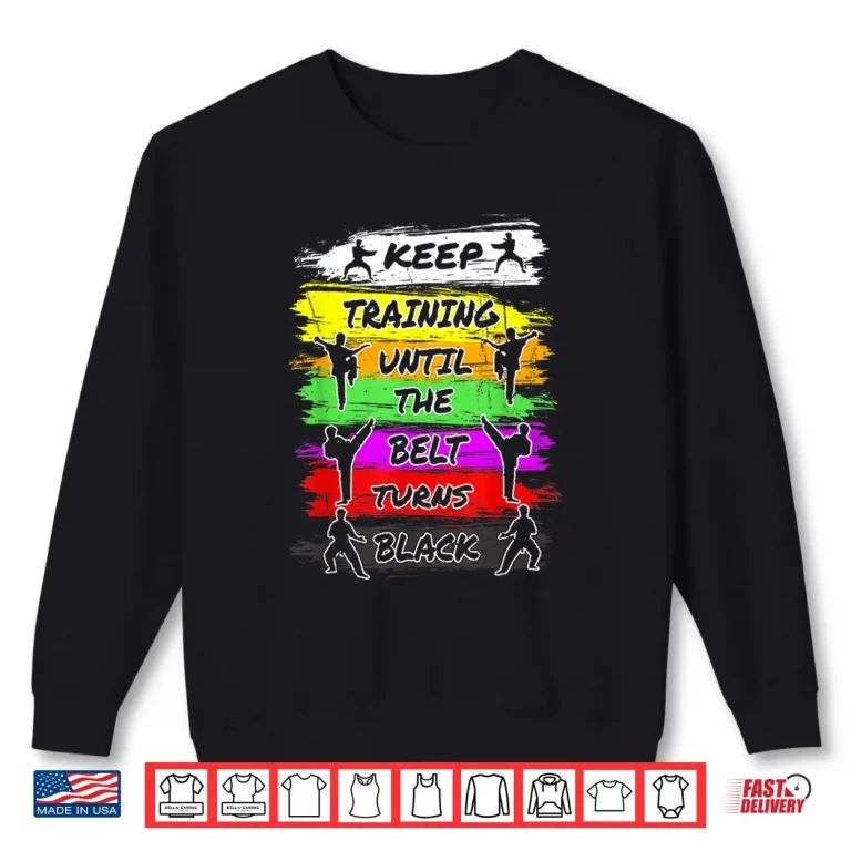 Sweatshirt Keep Training Until The Belt Turns Black Karate Retro Vintage Shirt
