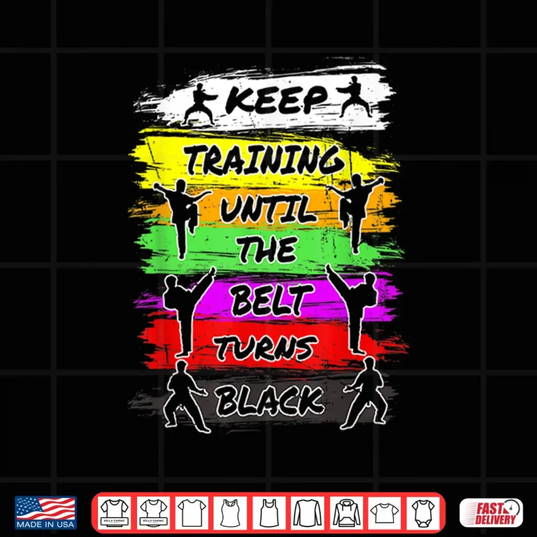 Design Keep Training Until The Belt Turns Black Karate Retro Vintage Shirt