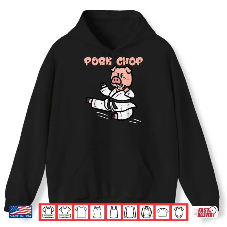 Hoodie Pork Chop Funny Hog Swine Pun Pig Karate Humor Shirt
