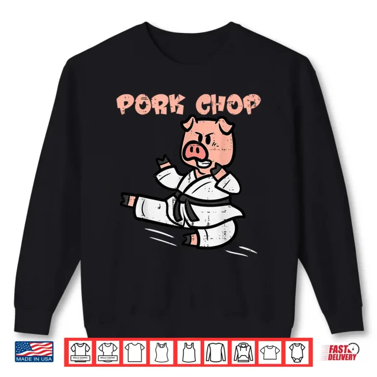 Sweatshirt Pork Chop Funny Hog Swine Pun Pig Karate Humor Shirt