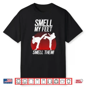 Smell My Feet Karate Professional Humor Funny Gift Shirt