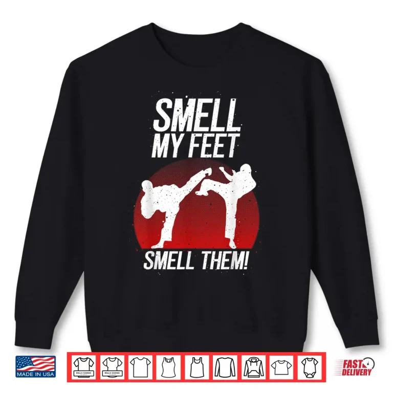 Sweatshirt Smell My Feet Karate Professional Humor Funny Gift Shirt
