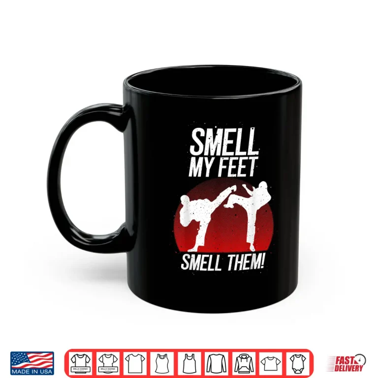 Mug Smell My Feet Karate Professional Humor Funny Gift Shirt