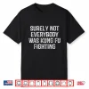 Surely Not Everybody Was Kung Fu Fighting Karate Vintage Shirt