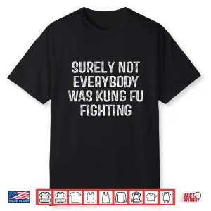 Surely Not Everybody Was Kung Fu Fighting Karate Vintage Shirt