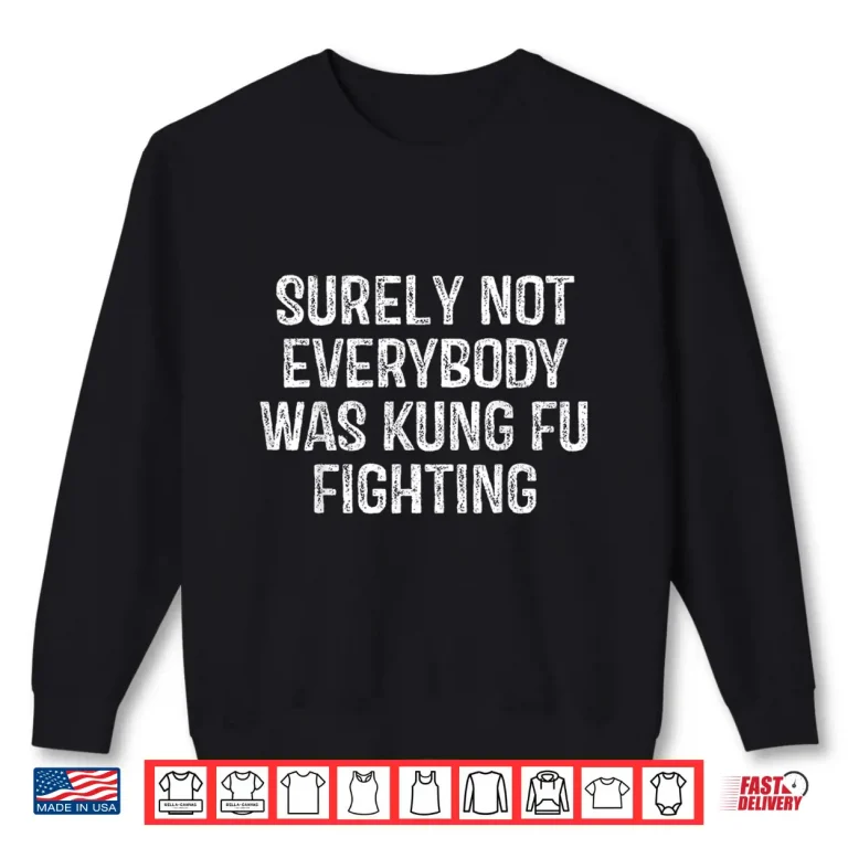 Sweatshirt Surely Not Everybody Was Kung Fu Fighting Karate Vintage Shirt