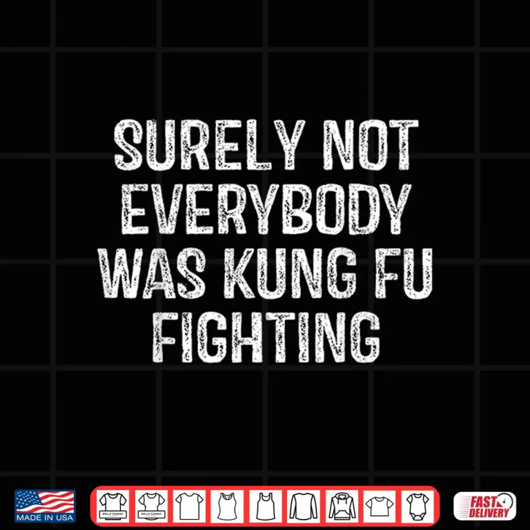 Design Surely Not Everybody Was Kung Fu Fighting Karate Vintage Shirt