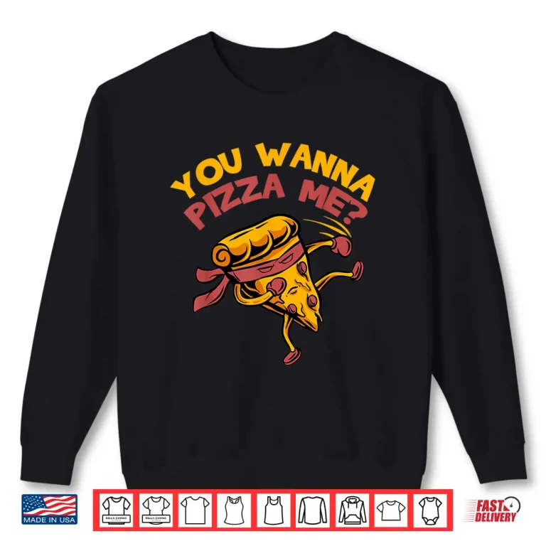 Sweatshirt You Wanna Pizza Me Food Lovers Professional Humor Funny Shirt