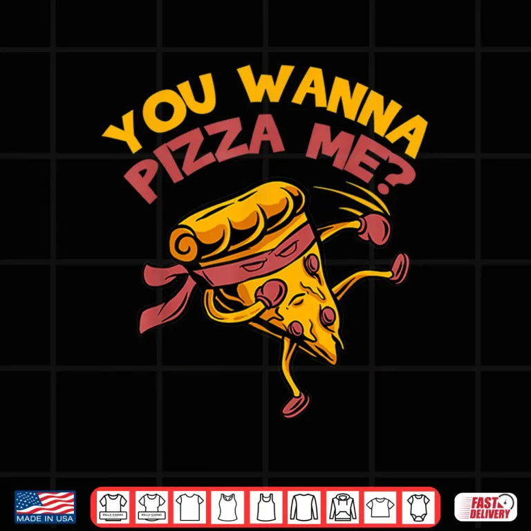 Design You Wanna Pizza Me Food Lovers Professional Humor Funny Shirt