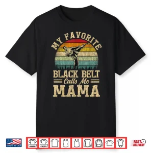 Favorite Black Belt Calls Me Mama Karate Parent Identity Shirt