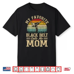 Favorite Black Belt Calls Me Parent Karate Mother Day Shirt