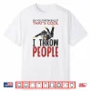 I Throw People Martial Arts Karate Yudo Jiu Jitsu Humor Shirt