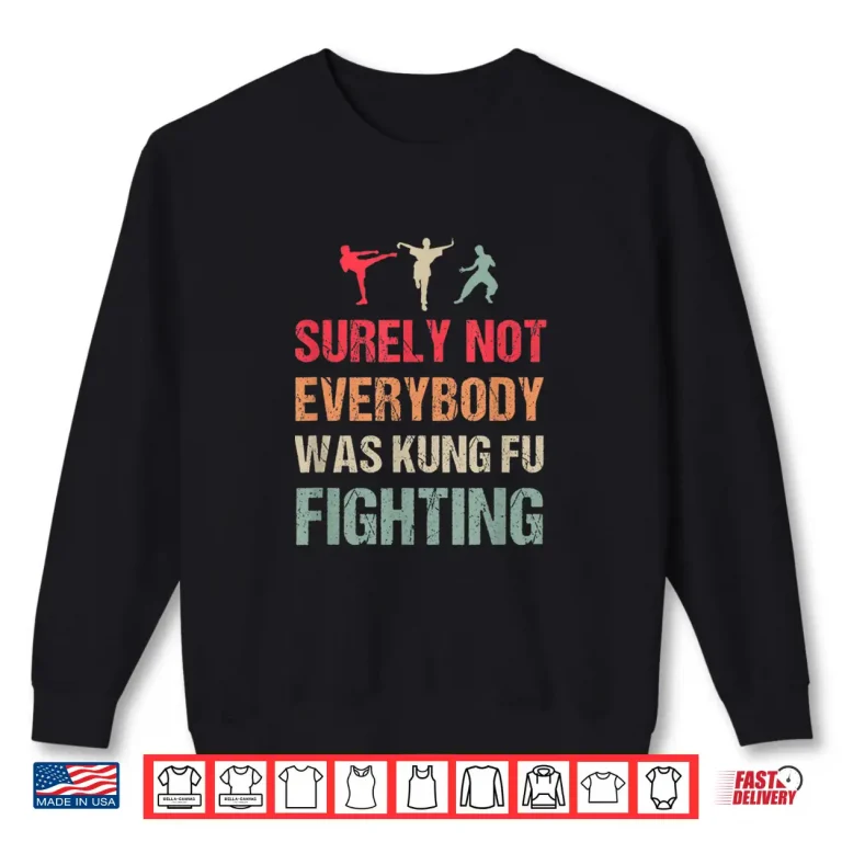 Sweatshirt Surely Not Everybody Was Kung Fu Fighting Karate Humor Funny Shirt