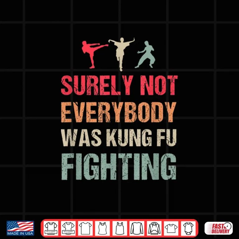 Design Surely Not Everybody Was Kung Fu Fighting Karate Humor Funny Shirt