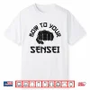 Bow To Your Sensei Karate Martial Arts Professional Humor Funny Shirt