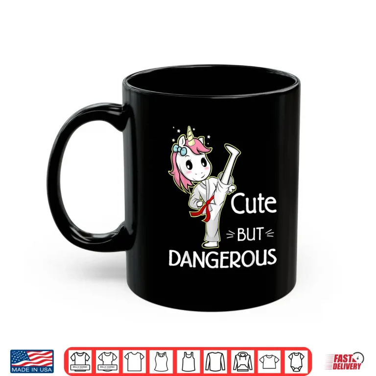 Mug Cute But Dangerous Karate Taekwondo Professional Humor Funny Shirt