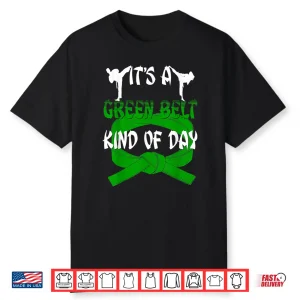 Its A Green Belt Kind Of Day Taekwondo Karate Humor Funny Shirt
