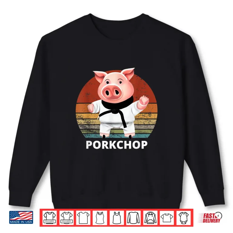 Sweatshirt Pork Chop Pun Pig Karate Professional Humor Funny Shirt