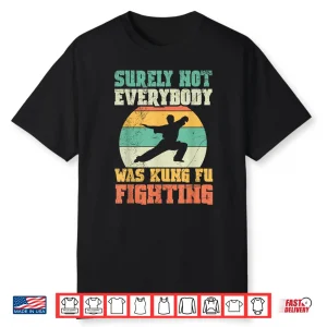Surely Not Everybody Was Kung Fu Fighting Karate Retro Vintage Shirt