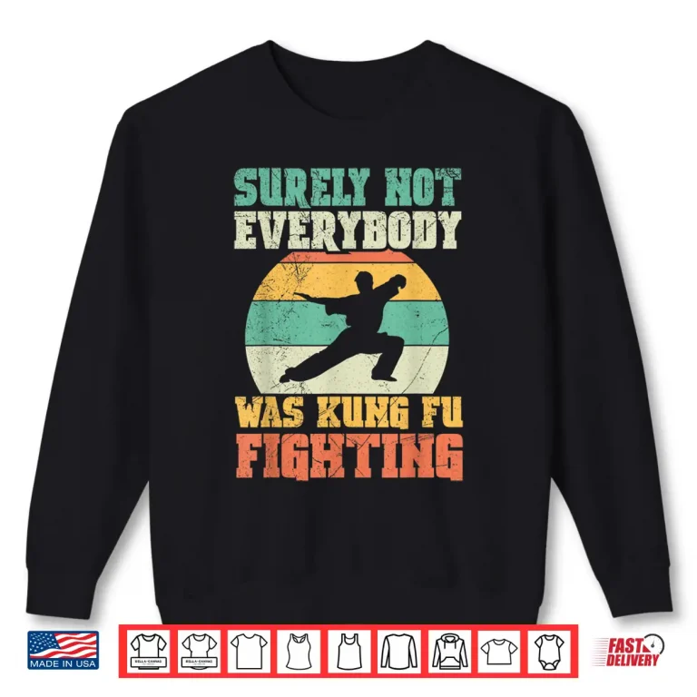 Sweatshirt Surely Not Everybody Was Kung Fu Fighting Karate Retro Vintage Shirt