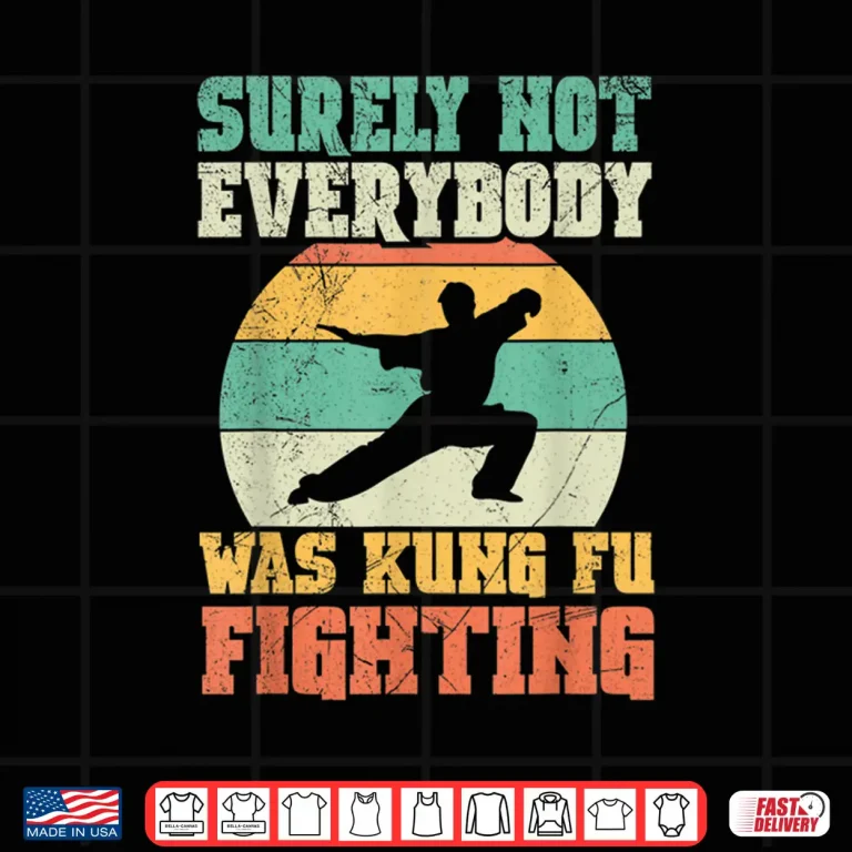 Design Surely Not Everybody Was Kung Fu Fighting Karate Retro Vintage Shirt