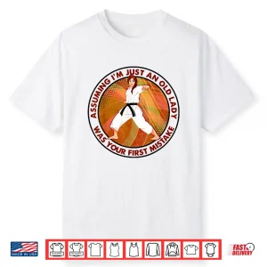 Assuming Im Just An Old Lady Was Your First Mistake Karate Identity Shirt