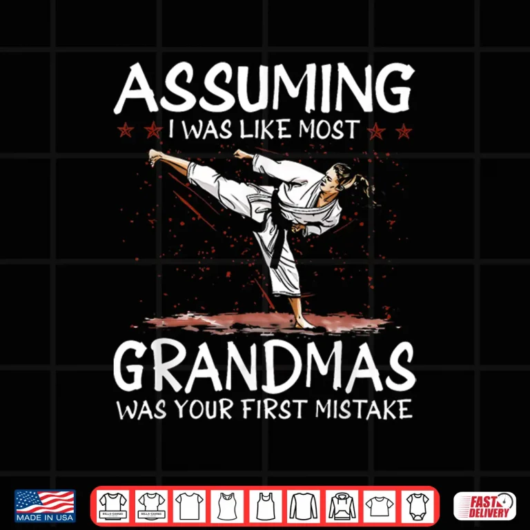 Design Assuming I Was Like Most Grandmothers First Mistake Karate Identity Shirt