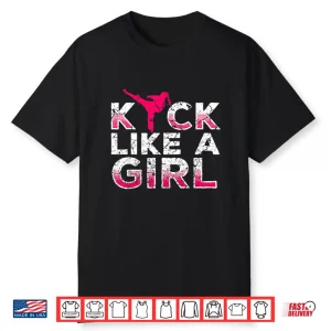 I Kick Like A Girl Karate Kickboxing Professional Gift Shirt