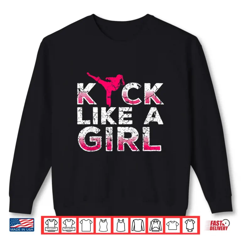 Sweatshirt I Kick Like A Girl Karate Kickboxing Professional Gift Shirt