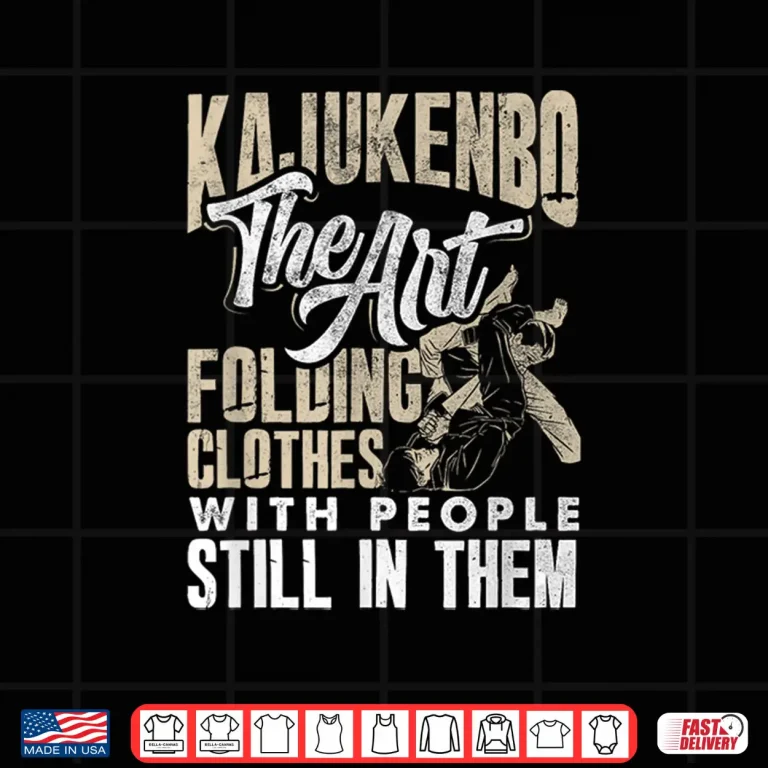 Design Folding Clothes With People Kajukenbo Karate Judo Fusion Humor Shirt