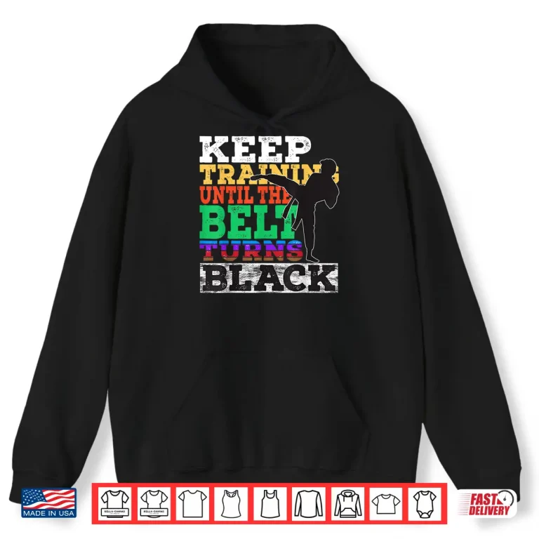 Hoodie Keep Training Until The Belt Turns Black Karate Statement Gift Shirt