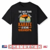 Only Thing Like Than Karate Is Being Grandparent Martial Arts Shirt