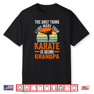 Only Thing Like Than Karate Is Being Grandparent Martial Arts Shirt