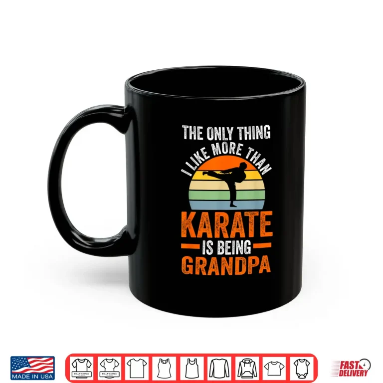 Mug Only Thing Like Than Karate Is Being Grandparent Martial Arts Shirt