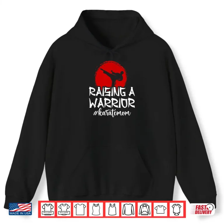 Hoodie Raising A Warrior Karate Mom Mother Mama Professional Shirt