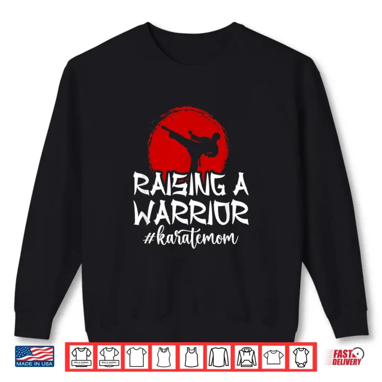 Sweatshirt Raising A Warrior Karate Mom Mother Mama Professional Shirt
