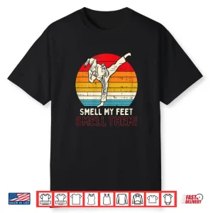 Smell Feet Ponytail Kick Karate Taekwondo Kung Fu Gift Shirt