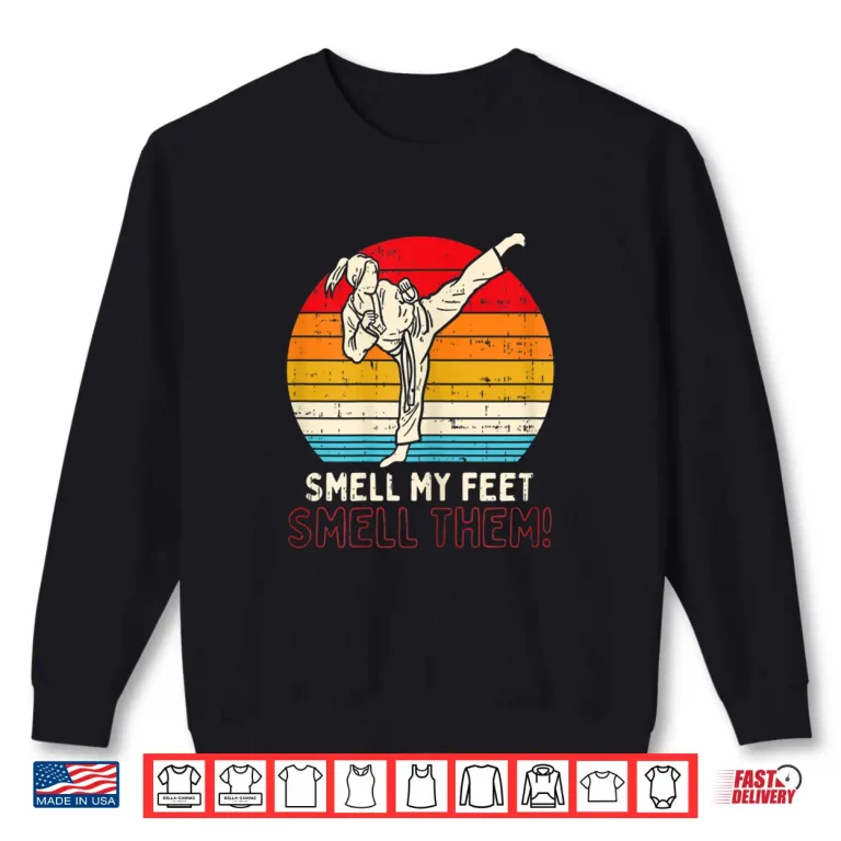 Sweatshirt Smell Feet Ponytail Kick Karate Taekwondo Kung Fu Gift Shirt