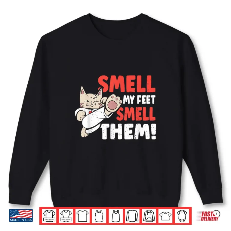 Sweatshirt Smell My Feet Funny Martial Arts Cat Karate Humor Shirt
