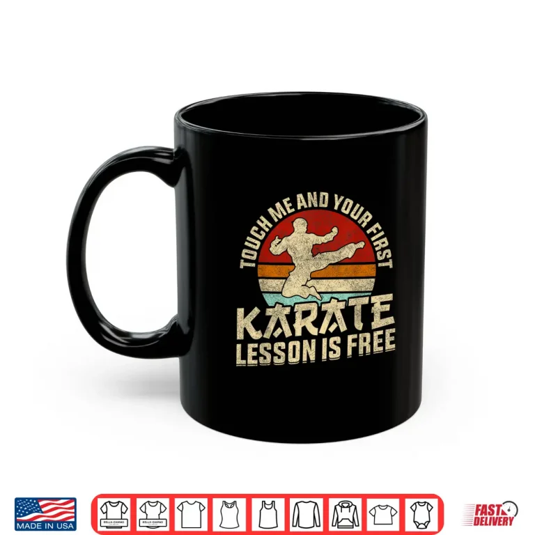 Mug Touch Me And Your First Lesson Is Free Karate Humor Shirt