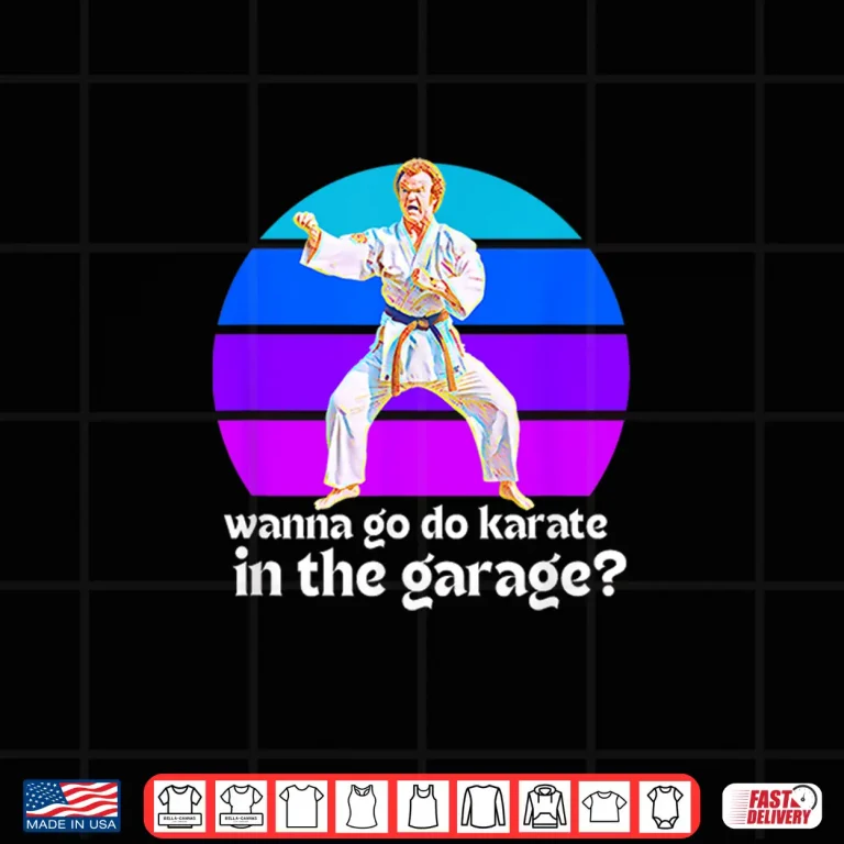 Design You Want To Go Karate In The Garage Step Brothers Movie Quote Shirt